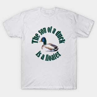 The Son Of A Duck Is A Floater Arab Ancient Proverb T-Shirt